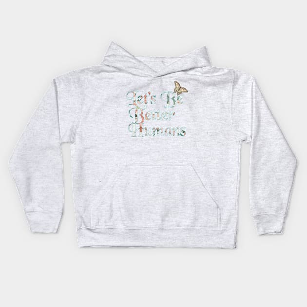 Let's Be Better Humans Kids Hoodie by Artsalasalan